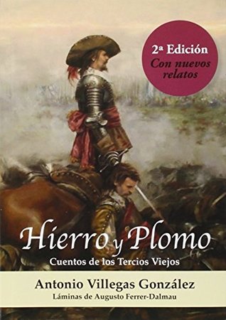 Portada de Hierro y Plomo. Cuentos de los Tercios Viejos, de Antonio Manuel Villegas González