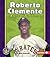 Roberto Clemente: A Life of Generosity (Pull Ahead Books: Biographies)