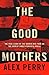 The Good Mothers: The True Story of the Women Who Took on The World's Most Powerful Mafia