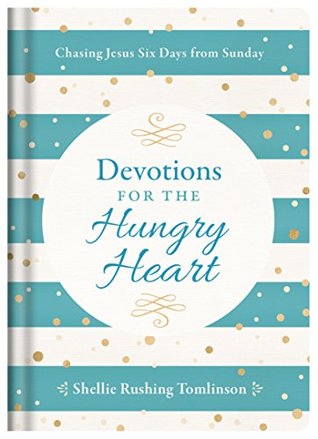 Devotions for the Hungry Heart: Chasing Jesus Six Days from Sunday (Kindle Edition)