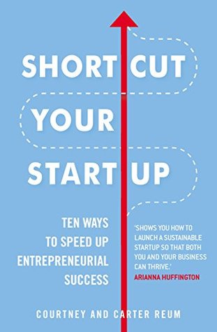 Shortcut Your Startup: Ten Ways to Speed Up Entrepreneurial Success (Kindle Edition)