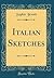 Italian Sketches (Classic Reprint)