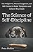 The Science of Self-Discipline: The Willpower, Mental Toughness, and Self-Control to Resist Temptation and Achieve Your Goals (Live a Disciplined Life)