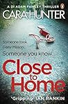 Close to Home by Cara Hunter