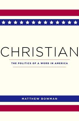 Christian: The Politics of a Word in America (Hardcover)