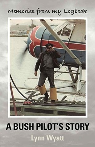MEMORIES FROM MY LOGBOOK: A Bush Pilot's Story (Kindle Edition)