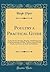 Poultry a Practical Guide: To the Choice, Breeding, Rearing, and Management of All Descriptions of Fowls, Turkeys, Guinea-Fowls, Ducks, and Geese, for Profit and Exhibition (Classic Reprint)