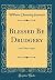 Blessed Be Drudgery: And Other Papers (Classic Reprint)