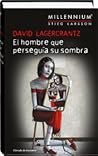 El hombre que perseguía su sombra by David Lagercrantz