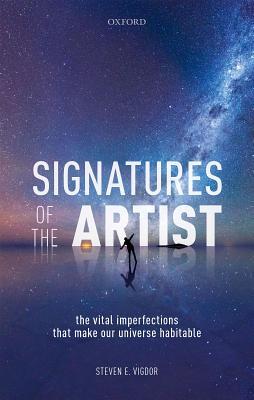 Signatures of the Artist: The Vital Imperfections That Make Our Universe Habitable (Hardcover)