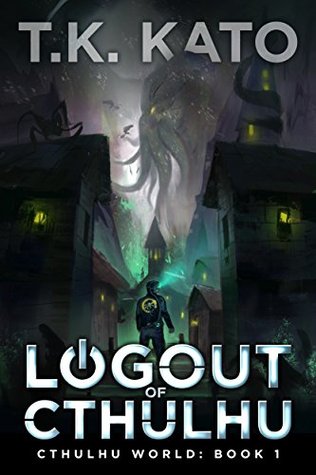Logout of Cthulhu: A Lovecraftian LitRPG novel (Cthulhu World Book 1)