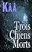 Trois chiens morts