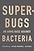 Superbugs: An Arms Race aga...