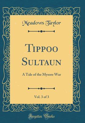Tippoo Sultaun, Vol. 3 of 3: A Tale of the Mysore War