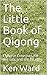 The Little Book of Qigong: ...