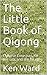 The Little Book of Qigong by Ken Ward