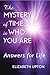 The Mystery of Time Is Who You Are: Answers for Life