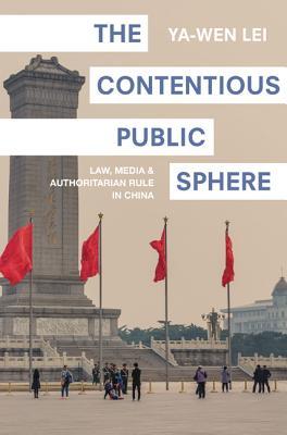 The Contentious Public Sphere: Law, Media, and Authoritarian Rule in China (Princeton Studies in Contemporary China)