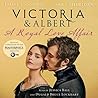 Victoria and Albert - A Royal Love Affair by Daisy Goodwin