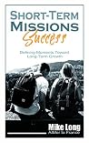 Short-Term Missions Success: Defining Moments Toward Long-Term Growth (Missions Calling Book 1) Short-Term Missions Success: Defining Moments Toward Long-Term Growth (Missions Calling Book 1)