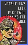 MacArthur's Luck: Part Two: Running the Table (The Fortunes of War Book 2) MacArthur's Luck: Part Two: Running the Table (The Fortunes of War Book 2)