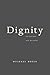 Dignity by Michael E. Rosen