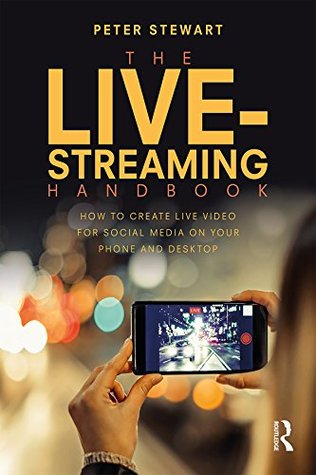 The Live-Streaming Handbook: How to create live video for social media on your phone and desktop (Kindle Edition)