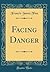 Facing Danger (Classic Reprint)