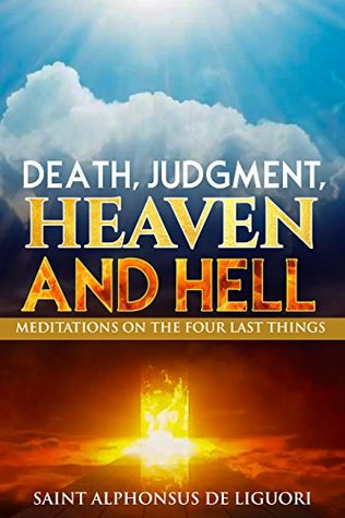 Death, Judgement, Heaven, and Hell: Meditations on the Four Last Things (Kindle Edition)