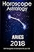 Horoscope & Astrology 2018 : Aries : The Complete Guide from Universe (The Secret form Fate in Zodiac Book 1)