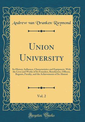 Union University, Vol. 2: Its History, Influence, Characteristics and Equipment, With the Lives and Works of Its Founders, Benefactors, Officers, ... Achievements of Its Alumni (Classic Reprint)