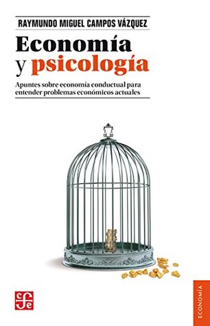 Economía y psicología. Apuntes sobre economía conductual para entender problemas económicos actuales (Spanish Edition)