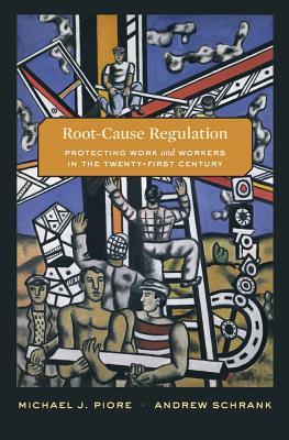 Root-Cause Regulation: Protecting Work and Workers in the Twenty-First Century (Hardcover)