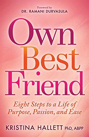 Own Best Friend: Eight Steps to a Life of Purpose, Passion, and Ease