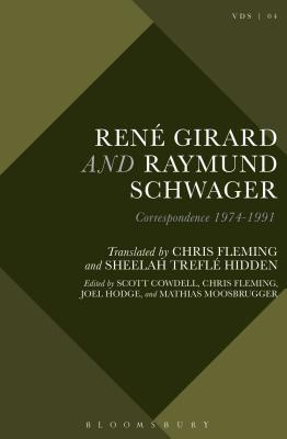 René Girard and Raymund Schwager: Correspondence 1974-1991 (Violence, Desire, and the Sacred)