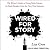 Wired for Story: The Writer's Guide to Using Brain Science to Hook Readers from the Very First Sentence