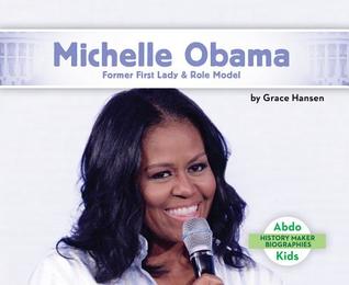 Michelle Obama: Former First Lady & Role Model (History Maker Biographies)