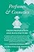 Perfumes and Cosmetics their Preparation and Manufacture: A Complete and Practical Treatise for the Use of the Perfumer and Cosmetic Manufacturer, Covering ... of Perfumes and the Perfuming of Cosmetics