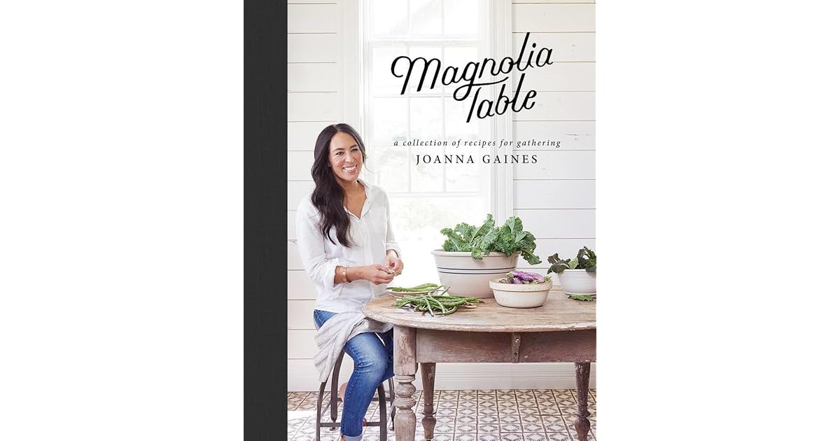 Magnolia Table A Collection of Recipes for Gathering by Joanna Gaines
