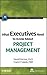 What Executives Need to Know about Project Management by International Institute for...