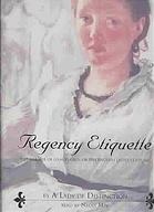 Regency Etiquette: The Mirror of Graces (1811); Or The English Lady's Costume, Library Edition