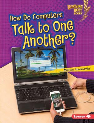 How Do Computers Talk to One Another? (Lightning Bolt Books ® ― Our Digital World)