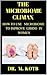 THE MICROBIOME CLIMAX : THE REVOLUTIONARY STEP BY STEP PROVEN GUIDE FOR USING GUT MІСRОBІОMЕ – SEX CONNECTION TO IMPROVE LIBIDO IN WOMEN (BY 400 % IN 10 DAYS)
