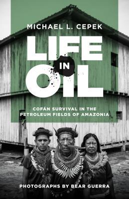 Life in Oil: Cofán Survival in the Petroleum Fields of Amazonia