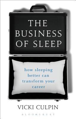 The Business of Sleep: How Sleeping Better Can Transform Your Career (Hardcover)