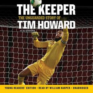 The Keeper: The Unguarded Story of Tim Howard Young Readers' Edition Una: The Unguarded Story of Tim Howard