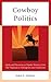 Cowboy Politics: Myths and ...