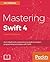 Mastering Swift 4: An in-depth and comprehensive guide to modern programming techniques with Swift