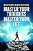MASTER YOUR THOUGHTS MASTER...