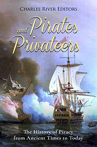 Pirates and Privateers: The History of Piracy from Ancient Times to Today (Kindle Edition)